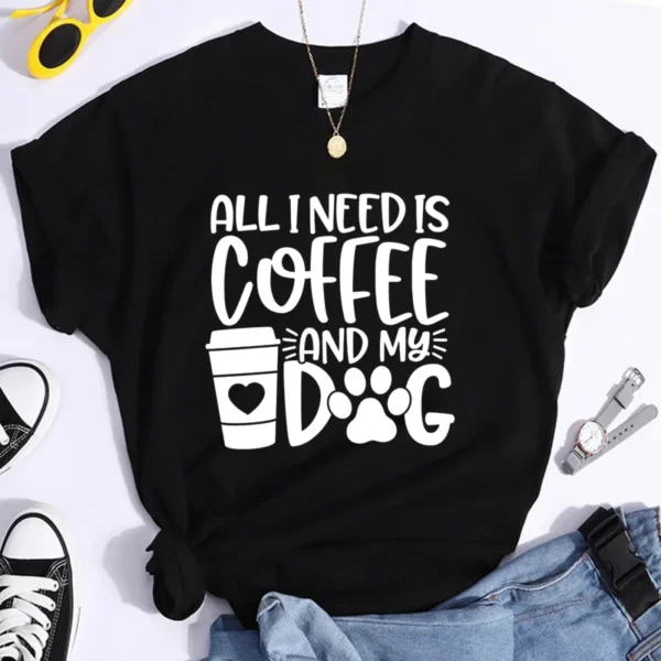 Fun ALL I NEEDIS COFFEE AND MY DOG Printed T-Shirt Women's Personalized Summer Fashion Cool Round Neck T-Shirt Top